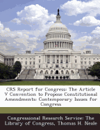 Crs Report for Congress: The Article V Convention to Propose Constitutional Amendments: Contemporary Issues for Congress