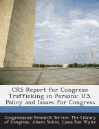 Crs Report for Congress: Trafficking in Persons: U.S. Policy and Issues for Congress