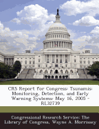 Crs Report for Congress: Tsunamis: Monitoring, Detection, and Early Warning Systems: May 16, 2005 - Rl32739