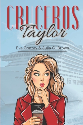 Cruceros Taylor - Brown, Julia C, and Gonzay, Eva