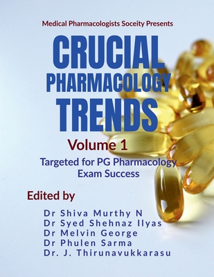 Crucial Pharmacology Trends (Volume 1): Targeted for PG Pharmacology Exam Success - Dr Shiva Murthy N