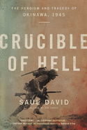 Crucible of Hell: The Heroism and Tragedy of Okinawa, 1945