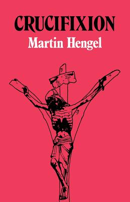 Crucifixion: In the Ancient World and the Folly of the Cross - Hengel, Martin