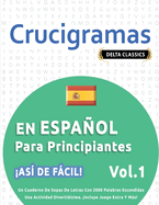 Crucigramas En Espaol Para Principiantes - As de Fcil! - Vol.1 - Delta Classics - Un Cuaderno de Sopas de Letras Con 2000 Palabras Escondidas - Una Actividad Divertidsima. Incluye Juego Extra Y Ms!
