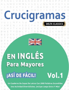 Crucigramas En Ingls Para Mayores - As de Fcil! - Vol.1 - Delta Classics - Un Cuaderno de Sopas de Letras Con 2000 Palabras Escondidas - Una Actividad Divertidsima. Incluye Juego Extra Y Ms!