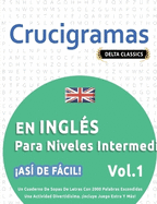 Crucigramas En Ingls Para Niveles Intermedios - As de Fcil! - Vol.1 - Delta Classics - Un Cuaderno de Sopas de Letras Con 2000 Palabras Escondidas - Una Actividad Divertidsima. Incluye Juego Extra Y Ms!