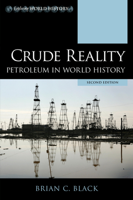Crude Reality: Petroleum in World History - Black, Brian C