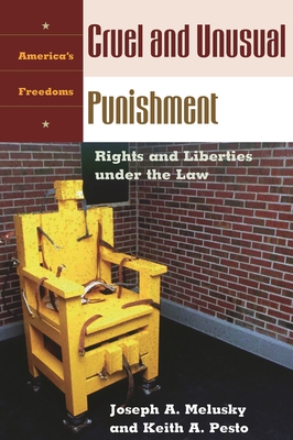 Cruel and Unusual Punishment: Rights and Liberties Under the Law - Melusky, Joseph Anthony, and Pesto, Keith A, and Stephenson, Donald Grier, Jr. (Editor)
