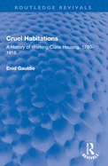 Cruel Habitations: A History of Working-Class Housing, 1780-1918