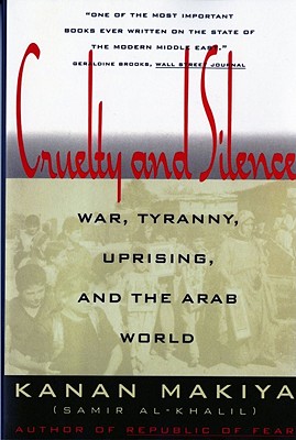 Cruelty and Silence: War, Tyranny, Uprising, and the Arab World - Makiya, Kanan