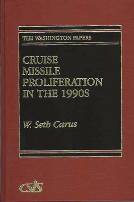 Cruise Missile Proliferation in the 1990s - Carus, W Seth