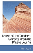 Cruise of the 'Pandora.' Extracts from the Private Journal