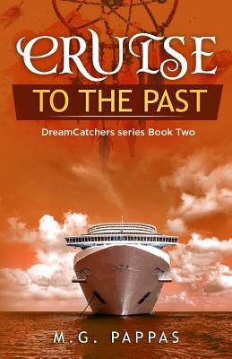 Cruise to the Past: A cruise to the Bahamas will allow the DreamCatchers to travel to the past in an exotic island and a famous port to solve a mystery that will bring a family together - Pappas, M G