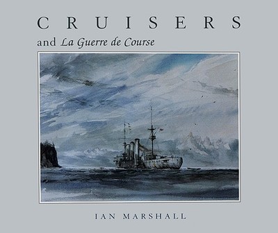 Cruisers & La Guerre de Course - Marshall, Ian