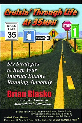 Cruisin' Through Life at 35 MPH: Six Strategies to Keep Your Internal Engine Running Smoothly - Blasko, Brian