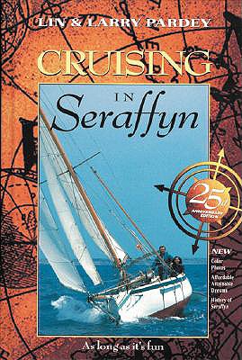 Cruising in Seraffyn - Pardey, Lin, and Pardey, Larry