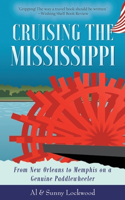 Cruising the Mississippi: From New Orleans to Memphis on a genuine paddlewheeler - Lockwood, Sunny, and Lockwood, Al