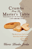 Crumbs from the Master's Table: Nourishment for the Followers of Christ