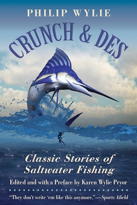 Crunch & Des: Classic Stories of Saltwater Fishing - Wylie, Philip, and Pryor, Karen Wylie (Preface by)