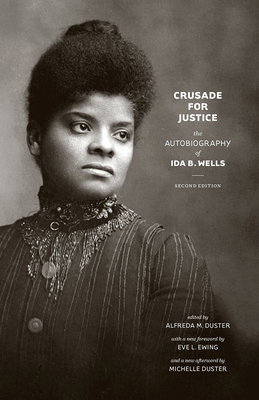 Crusade for Justice: The Autobiography of Ida B. Wells - Wells, Ida B, and Duster, Alfreda M (Editor), and Ewing, Eve L (Foreword by)