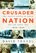 Crusader Nation: The United States in Peace and the Great War, 1898-1920