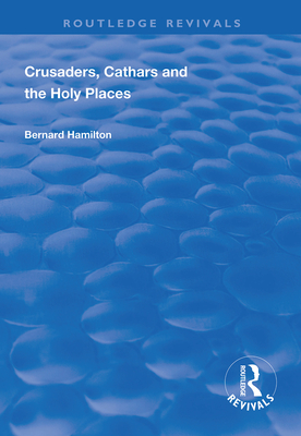 Crusaders, Cathars and the Holy Places - Hamilton, Bernard