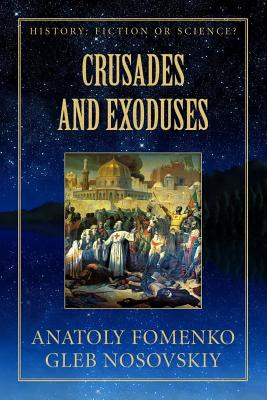 Crusades and Exoduses - Nosovskiy, Gleb W, and Fomenko, Anatoly T