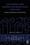 Crusading and Trading between West and East: Studies in Honour of David Jacoby