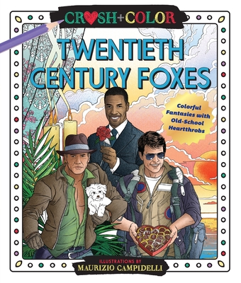 Crush and Color: Twentieth-Century Foxes: Colorful Fantasies with Old-School Heartthrobs - Campidelli, Maurizio