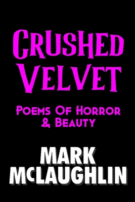 Crushed Velvet: Poems Of Horror & Beauty - McLaughlin, Mark