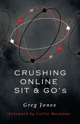 Crushing Online Sit and Go's - Moshman, Collin, and Jones, Greg