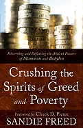 Crushing the Spirits of Greed and Poverty: Discerning and Defeating the Ancient Powers of Mammon and Babylon - Freed, Sandie