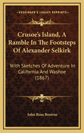 Crusoe's Island, a Ramble in the Footsteps of Alexander Selkirk: With Sketches of Adventure in California and Washoe (1867)