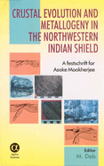 Crustal Evolution and Metallogeny in the Northwestern Indian Shield: A Festschrift for Asoke Mookherjee