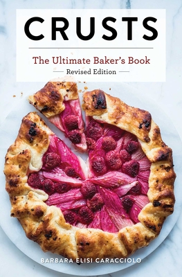 Crusts: The Revised Edition: The Ultimate Baker's Book Revised Edition - Caracciolo, Barbara