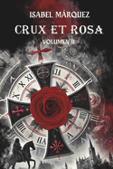 Crux Et Rosa (Trilog?a Magdala tempus fugit. Vol II): Una Novela hist?rica, fantstica de misterio con romance y viajes en el tiempo No te la puedes perder!: La historia sigue... el misterio se profundiza. La bsqueda que desaf?a el tiempo y el destino.