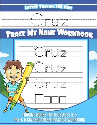 Cruz Letter Tracing for Kids Trace My Name Workbook: Tracing Books for Kids Ages 3 - 5 Pre-K & Kindergarten Practice Workbook - Garcia, Elise