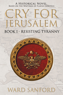 Cry for Jerusalem Book 1 63-66 CE: Resisting Tyranny
