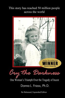 Cry the Darkness: One Woman's Triumph Over The Tragedy of Incest - Friess Ph D, Donna L