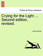 Crying for the Light ... Second Edition, Revised. - Ritchie, James