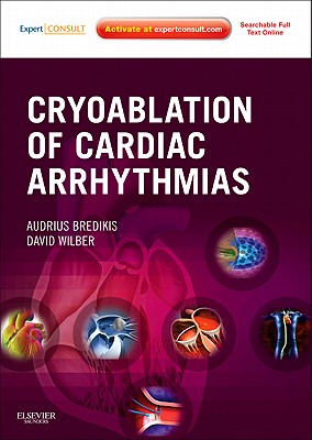 Cryoablation of Cardiac Arrhythmias - Bredikis, Audrius, and Wilber, David, MD