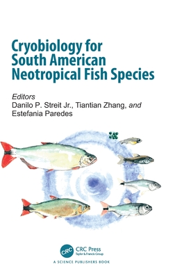 Cryobiology for South American Neotropical Fish Species - Streit, Danilo P, Jr. (Editor), and Zhang, Tiantian (Editor), and Paredes, Estefania (Editor)