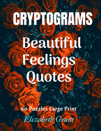 Cryprograms Beautiful Feelings Quotes: Cryptograms / Beautiful Feelings Quotes / 60 Puzzles Large Print / Amazing Gift for Your Love / Wonderful Design / size 8.5x11 inch