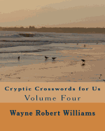 Cryptic Crosswords for Us Volume Four - Williams, Wayne Robert