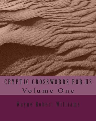 CRYPTIC CROSSWORDS FOR US Volume One - Williams, Wayne Robert