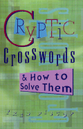 Cryptic Crosswords & How to Solve Them: Official American Mensa Puzzle Book