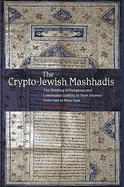 Crypto-Jewish Mashhadis: The Shaping of Religious and Communal Identity in Their Journey from Iran to New York