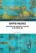 Crypto-Politics: Encryption and Democratic Practices in the Digital Era