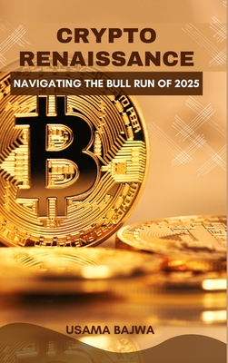 Crypto Renaissance: Navigating the Bull Run of 2025 - Bajwa, Usama, and Bajwa, Danish Ali