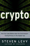 Crypto: When the Code Rebels Beat the Government--Saving Privacy in the Digital Age - Levy, Steven